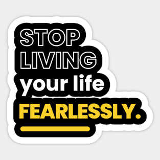 stop living your life fearlessly Sticker